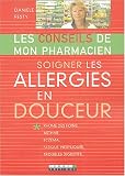 Soigner les allergies en douceur : Rhume des foins, asthme, ecz�ma, fatigue inexpliqu�e, troubles digestifs...