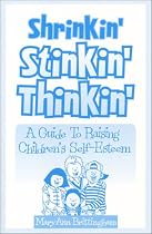 Shrinkin' Stinkin' Thinkin': A Guide to Raising Children's Self-Esteem