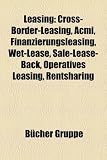 Leasing: Cross-Border-Leasing, Acmi, Finanzierungsleasing, Wet-Lease, Sale-Lease-Back, Operatives Leasing, Rentsharing,