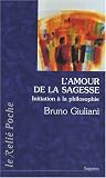 L'amour de la sagesse : Initiation � la philosophie par Giuliani
