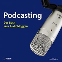 Podcasting: Das Buch zum Audiobloggen