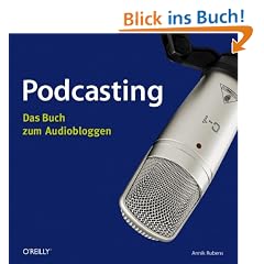 Podcasting: Das Buch zum Audiobloggen