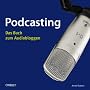 Podcasting: Das Buch zum Audiobloggen