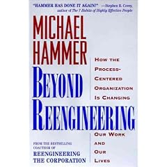 Beyond Re-engineering: How the Process-Centered Organisation Is Changing Our Work and Our Lives