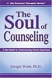 The Soul of Counseling
 A New Model for Understanding Human Experience (Practical Therapist),
Dwight Webb