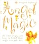 Angel Magic: All about angels and how to bring their magic into your life