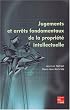 Jugements et arr�ts fondamentaux de la propri�t� intellectuelle