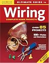Ultimate Guide to Wiring: Complete Projects for the Home