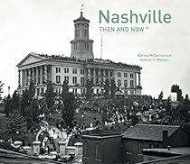 Nashville: Then and Now® Nashville: Then and Now®
