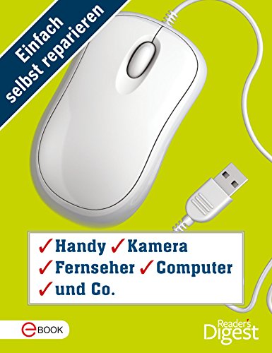 Einfach selbst reparieren - Handy, Kamera, Fernseher, Computer und Co.: Mehr als 140 praktische Tipps und Tricks für den digitalen Alltag (German Edition)