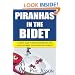 Piranhas in the Bidet: A Snappy Guide to Better Partnerships with Your Customers, Your People and Yourself!