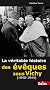 V�ritable histoire des �v�ques sous Vichy (1940-1944) (La)