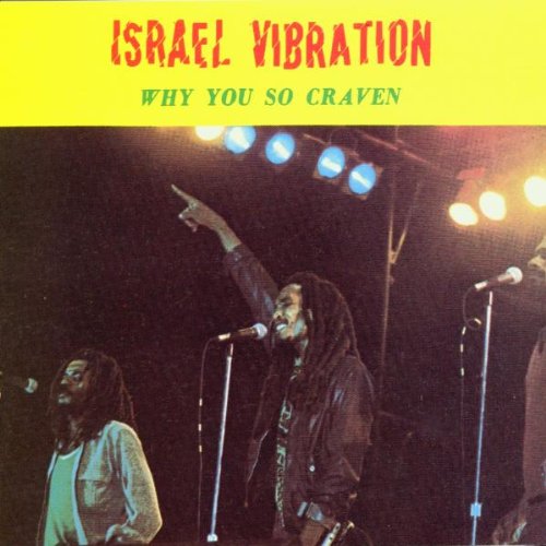 Israel Vibration - Why You So Craven Lyrics - Zortam Music