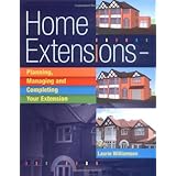 Home Extensions: Planning, Managing and Completing Your Extension