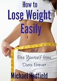 How to Lose Weight Easily and Free Yourself from Diets Forever