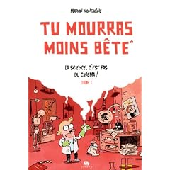 Tu mourras moins b�te : Tome 1 : La science, c'est pas du cin�ma !
