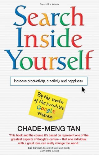 Search Inside Yourself: Increase Productivity, Creativity and Happiness