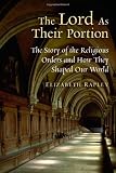 The Lord as Their Portion: The Story of the Religious Orders and How They Shaped Our World