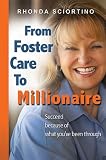From Foster Care to Millionaire From Foster Care to Millionaire