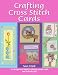 Crafting Cross Stitch Cards: Inspiring Projects and Designs for Creative Cross Stitch Greetings and Gifts