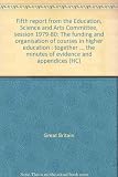 Fifth report from the Education, Science and Arts Committee, session 1979-80 : the funding and organisation of courses in higher education : together with part of the proceedings of the Committee, the