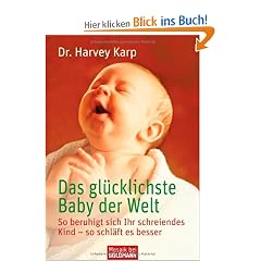 Das gl�cklichste Baby der Welt: So beruhigt sich Ihr schreiendes Kind - so schl�ft es besser