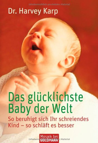 Buch - Cover Das glücklichste Baby der Welt: So beruhigt sich Ihr schreiendes Kind - so schläft es besser - Harvey Karp - Goldmann Verlag