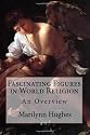 Fascinating Figures in World Religion: An Overview