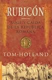 Rubicon: Auge Y Caida De La Republica Romana (Divulgacion Historia) (Spanish Edition)