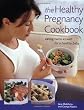 The Healthy Pregnancy Cookbook: Eating Twice as Well for a Healthy Baby