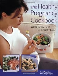 The Healthy Pregnancy Cookbook: Eating Twice as Well for a Healthy Baby