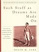 Such Stuff As Dreams Are Made On : The Autobiography and Journals of Helen M. Luke