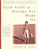 Such Stuff As Dreams Are Made On : The Autobiography and Journals of Helen M. Luke