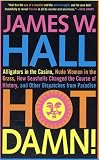 Hot Damn!: Alligators in the Casino, Nude Women in the Grass, How Seashells Changed the Course of History, and Other Dispatches from Paradise