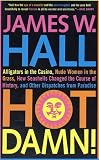 Hot Damn!: Alligators in the Casino, Nude Women in the Grass, How Seashells Changed the Course of History, and Other Dispatches from Paradise