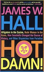 Hot Damn!: Alligators in the Casino, Nude Women in the Grass, How Seashells Changed the Course of History, and Other Dispatches from Paradise