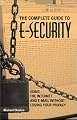 Complete Guide To E-Security: Using The Internet And E-Mail Without Losing Your Privacy