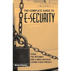 The Complete Guide to e-Security: Using the Internet and e-Mail without Losing Your Privacy