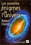 Les Nouvelles Enigmes de l'Univers