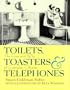 Toilets, Toasters & Telephones: The How and Why of Everyday Objects