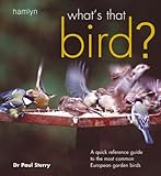 What's that bird? : a quick reference guide to the most common European garden birds
