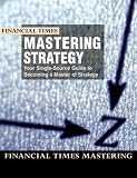 Mastering Strategy (Financial Times Mastering Series)