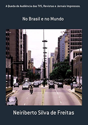 A Queda De Audiência Das Tvs, Revistas E Jornais Impressos. (Portuguese Edition)