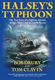 Halsey s Typhoon: The True Story of a Fighting Admiral, an Epic Storm, and an Untold Rescue