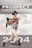 Baseball America 2004 Prospect Handbook: The Comprehensive Guide to Rising Stars from the Definitive Source on Prospects (Baseball America Prospect Handbook)
