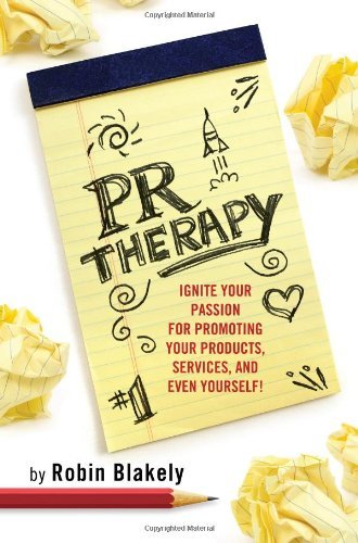 PR Therapy: Ignite Your Passion for Promoting Your Products, Services, and Even Yourself! (Books To Build Your Career By)