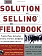 The Solution Selling Fieldbook: Practical Tools, Application Exercises, Templates and Scripts for Effective Sales Execution