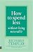 How to Spend Less ... without Being Miserable