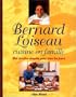 Bernard Loiseau cuisine en famille : Mes recettes simples pour tous les jours