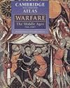 The Cambridge Illustrated Atlas of Warfare: The Middle Ages, 768-1487 (Cambridge Illustrated Atlases)
